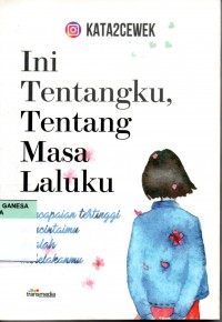 Ini tentangku, tentang masa laluku : pencapaian tertinggi mencintaimu adalah merelakanmu
